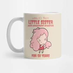 Worlds Best Little Sister and Argument Starter, For 50 Years! for sisters quotes Mug